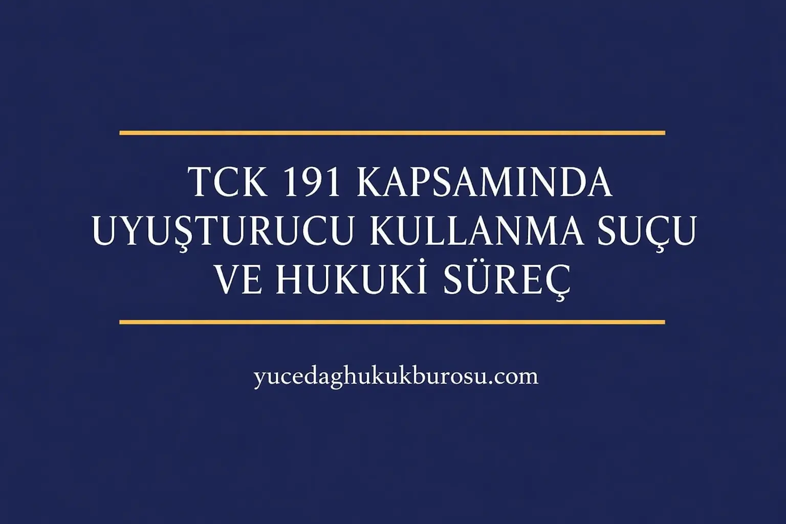 TCK 191 Kapsamında Uyuşturucu Kullanma Suçu ve Hukuki Süreç