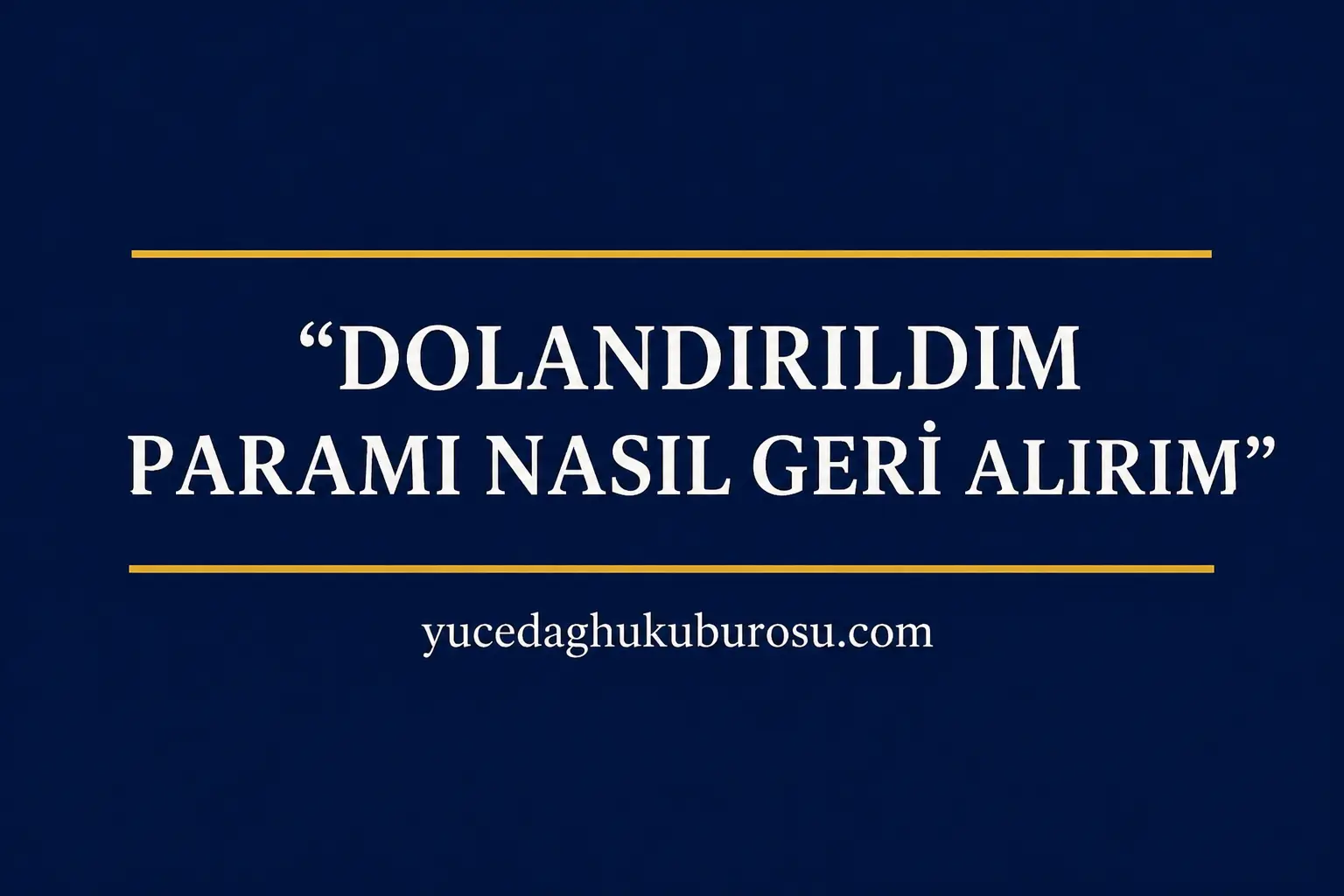Dolandırıldım Paramı Nasıl Geri Alırım? (2026 Güncel Rehber)