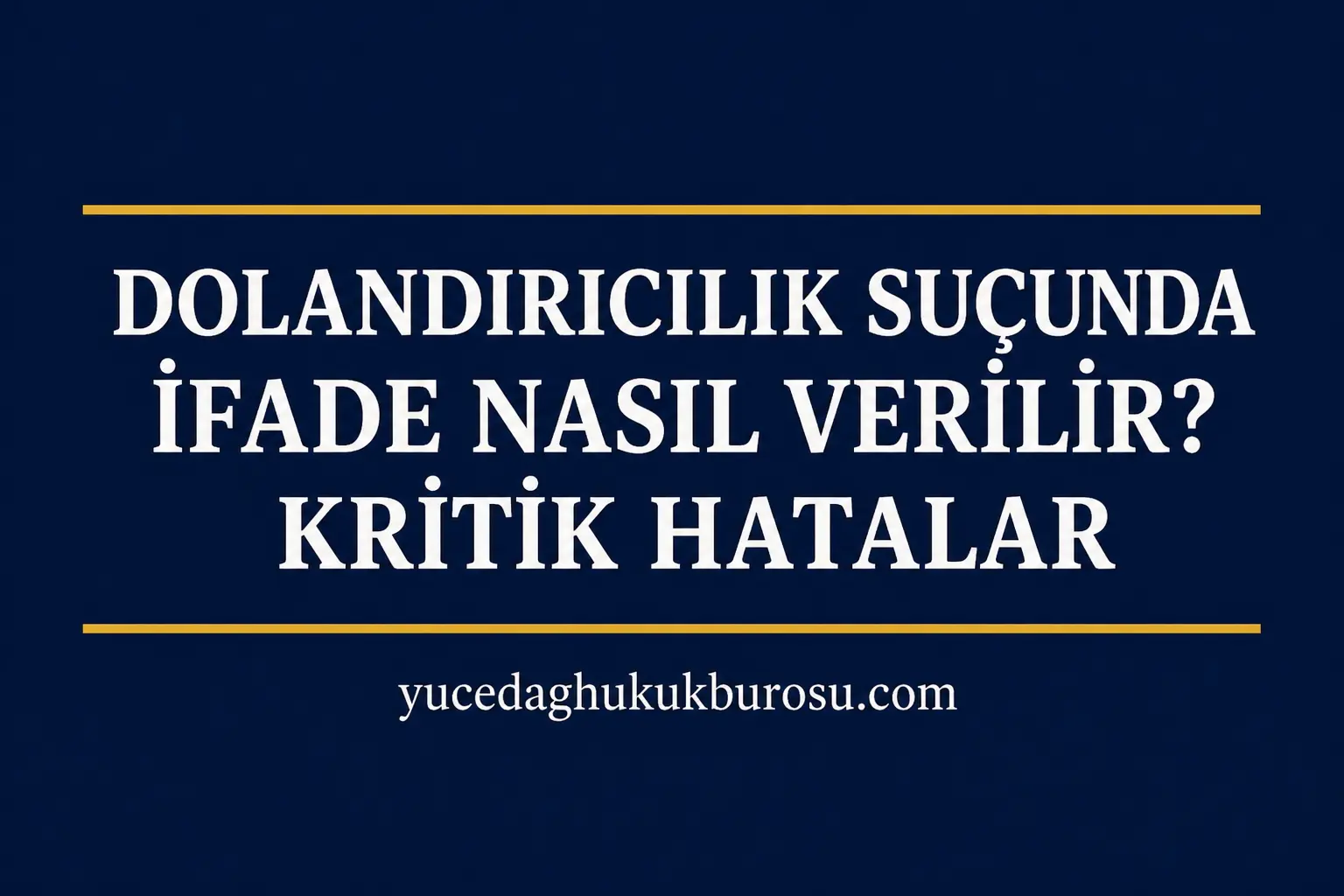 Dolandırıcılık Suçunda İfade Nasıl Verilir? (2026 Rehber + Kritik Hatalar)